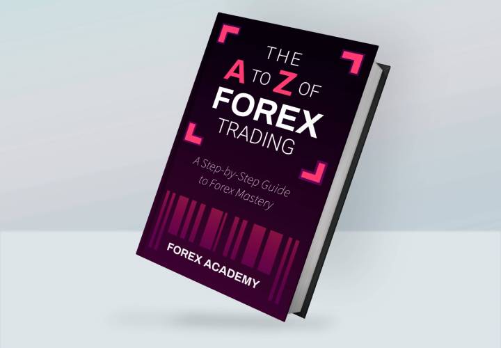 The A to Z of Forex Trading: A Step-by-Step Guide to Forex Mastery